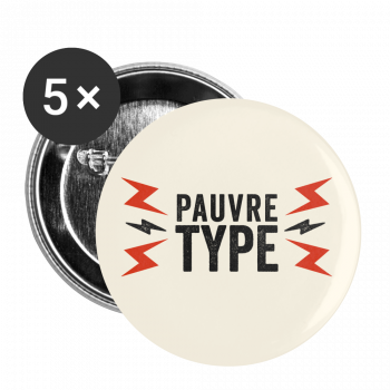 Pauvre Type badges (32 mm)